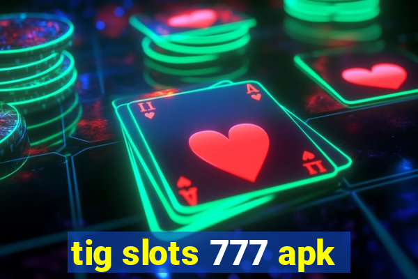 tig slots 777 apk